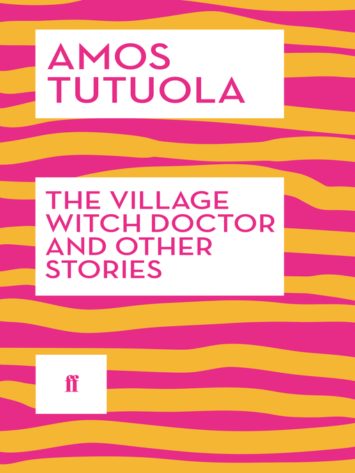 Title details for The Village Witch Doctor and Other Stories by Amos Tutuola - Wait list